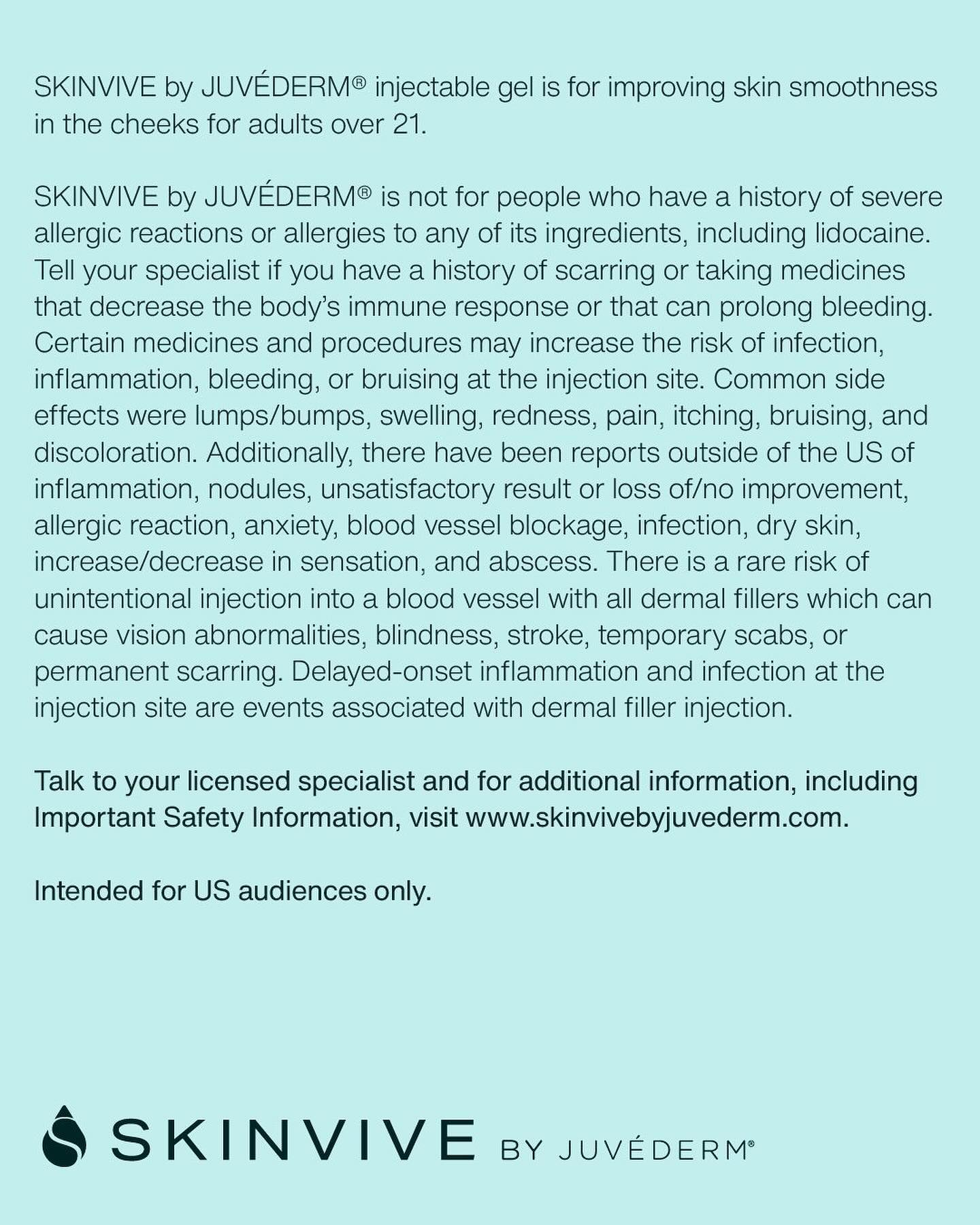 A full-text image displaying the Important Safety Information for SKINVIVE by JUVÉDERM injectable gel. The text details the intended use for improving skin smoothness in the cheeks, contraindications, potential side effects, and warnings for users over 21 in the US.
